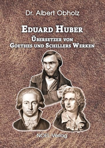 Eduard Huber: Übersetzer von Goethes und Schillers Werken
