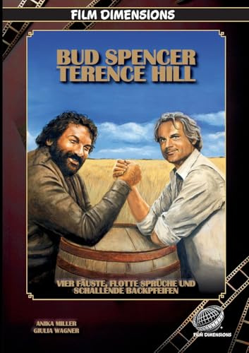 Bud Spencer & Terence Hill – Vier Fäuste, flotte Sprüche und schallende Backpfeifen (Film Dimensions): Die Filme, der Kult und das Geheimnis des berühmtesten Prügel-Duos des europäischen Kinos