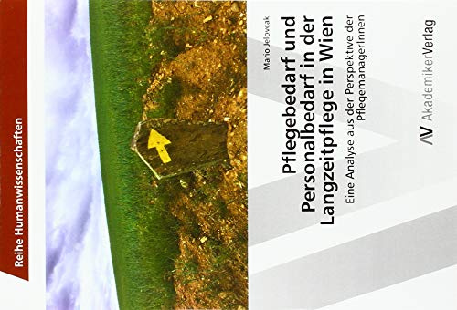 Pflegebedarf und Personalbedarf in der Langzeitpflege in Wien: Eine Analyse aus der Perspektive der PflegemanagerInnen