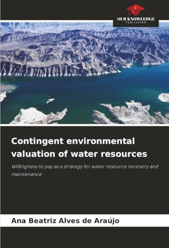 Contingent environmental valuation of water resources: Willingness to pay as a strategy for water resource recovery and maintenance