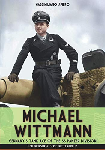 Michael Wittmann: Germany's Tank Ace of the Waffen-SS Panzer Division (Riiterkreuz, Band 6)