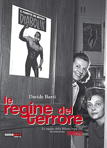 Le regine del terrore. Le ragazze della Milano bene che inventarono Diabolik. Nuova ediz. (Nona Arte)