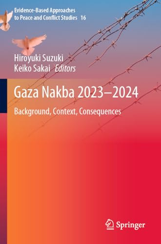 Gaza Nakba 2023–2024: Background, Context, Consequences (Evidence-Based Approaches to Peace and Conflict Studies, Band 16)