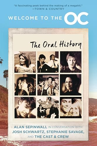 Welcome to the O.C.: The Oral History – The Definitive Behind-the-Scenes Book by Creators Josh Schwartz and Stephanie Savage with Alan Sepinwall