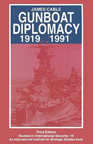 Gunboat Diplomacy 1919–1991: Political Applications of Limited Naval Force (Studies in International Security)