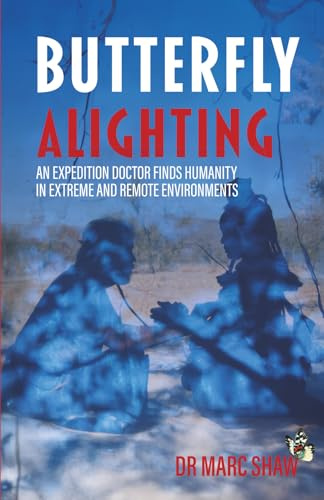 Butterfly Alighting: An expedition doctor finds humanity in remote places