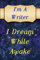 I'm A Writer: I Dream While Awake: Notebook / Journal / Diary (Writers Unleashed Notebooks, Band 5)