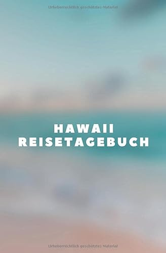 Hawaii Reisetagebuch: Tagebuch zum Selberschreiben und Gestalten - Als Erinnerung an den Urlaub, die Reise, die Rundfahrt, den Trip - Reise Logbuch - Tolles Abschiedsgeschenk - 120 Seiten