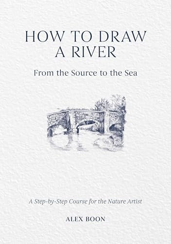How to Draw a River: From the Source to the Sea: A Step-by-Step Course for the Nature Artist