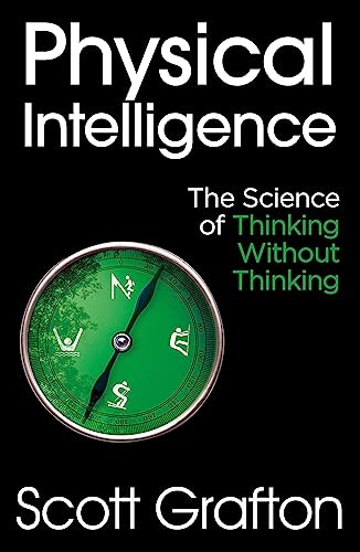 Physical Intelligence: The Science of Thinking Without Thinking