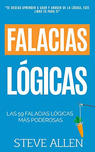 Falacias lógicas: Las 59 falacias lógicas más poderosas con ejemplos y descripciones simples de comprender: Aprende a ganar tus argumentos mediante el ... y reingeniería del pensamiento): 4