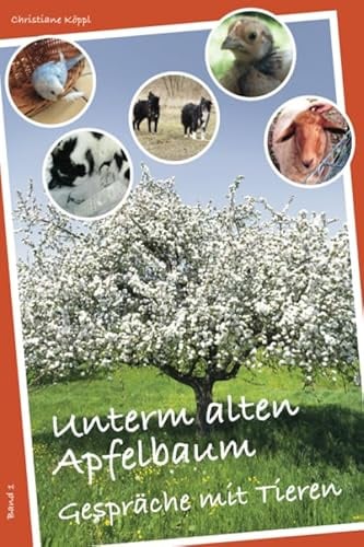 Unterm alten Apfelbaum: Gespräche mit Tieren