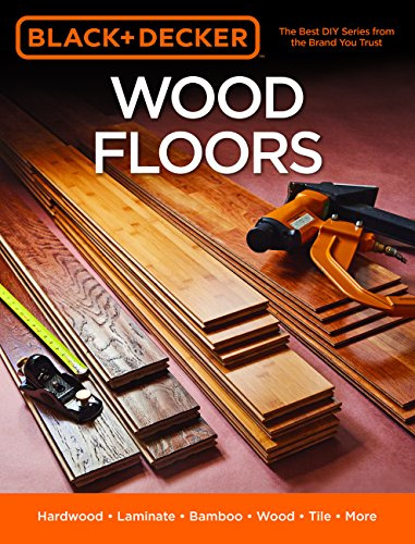 Black & Decker Wood Floors: Hardwood - Laminate - Bamboo - Wood Tile - And More