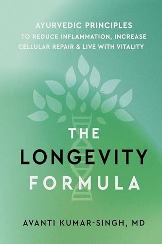 The Longevity Formula: Ayurvedic Principles to Reduce Inflammation, Increase Cellular Repair, and Live with Vitality