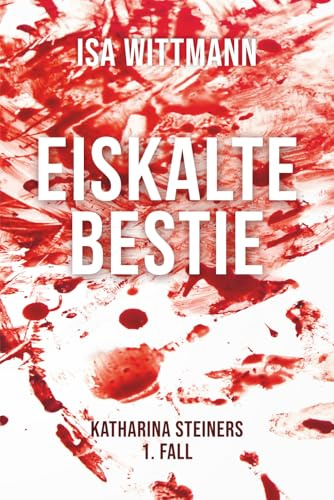 Eiskalte Bestie: Katharina Steiners 1. Fall