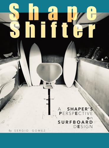 ShapeShifter: A SHAPER'S PERSPECTIVE ON SURFBOARD DESIGN