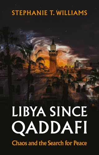 Hurst Co Publishers Ltd Libya Since Qaddafi Chaos and the Search for Peace.