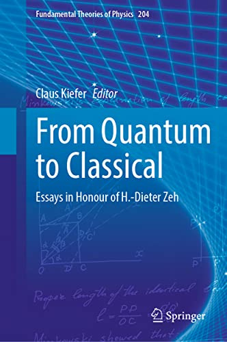 From Quantum to Classical: Essays in Honour of H.-Dieter Zeh (Fundamental Theories of Physics, 204)