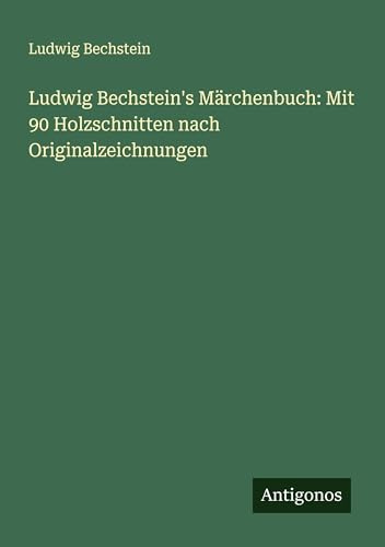 Ludwig Bechstein's Märchenbuch: Mit 90 Holzschnitten nach Originalzeichnungen