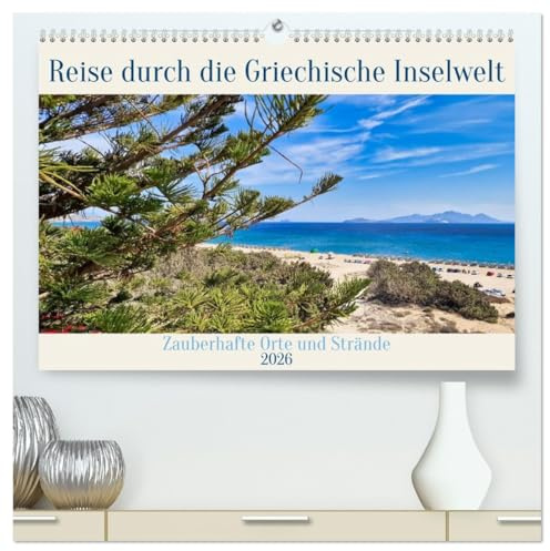 Reise durch die Griechische Inselwelt (hochwertiger Premium Wandkalender 2026 DIN A2 quer), Kunstdruck in Hochglanz: Zauberhafte Orte und Strände (CALVENDO Orte)