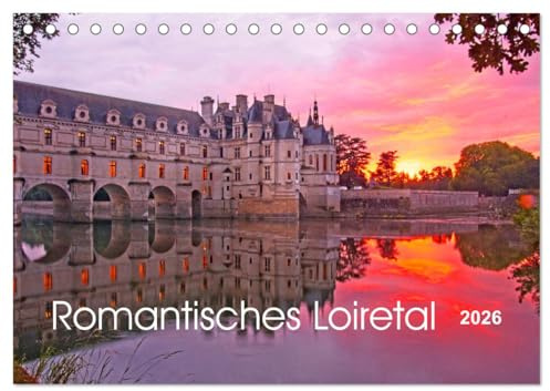 Romantisches Loiretal (Tischkalender 2026 DIN A5 quer), CALVENDO Monatskalender: Die Loire, wo Geschichte auf Natur trifft (CALVENDO Natur)