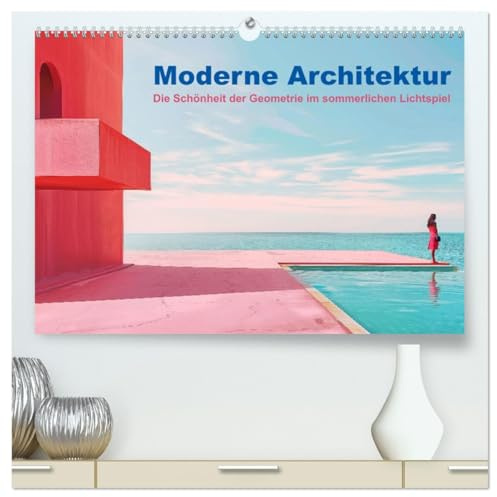 Moderne Architektur (hochwertiger Premium Wandkalender 2026 DIN A2 quer), Kunstdruck in Hochglanz: Geometrie in der Architektur im sommerlichen Lichterspiel (CALVENDO Orte)