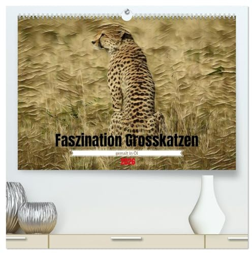 Faszination Grosskatzen gemalt in Öl (hochwertiger Premium Wandkalender 2026 DIN A2 quer), Kunstdruck in Hochglanz: Ein Kunstkalender mit Wildlife Tierbildern als Ölgemälde (CALVENDO Tiere)