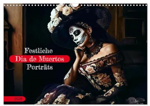 Festliche Dia de Muertos Porträts (Wandkalender 2026 DIN A3 quer), CALVENDO Monatskalender: Das Fest des Lebens - Frauenporträt in Kleidern und ... den Dia de Los Muertos (CALVENDO Menschen)