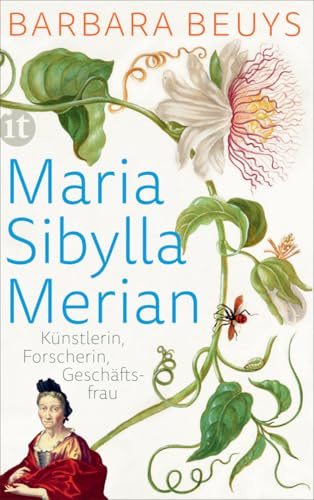 Maria Sibylla Merian: Künstlerin – Forscherin – Geschäftsfrau. Eine Biographie (insel taschenbuch)
