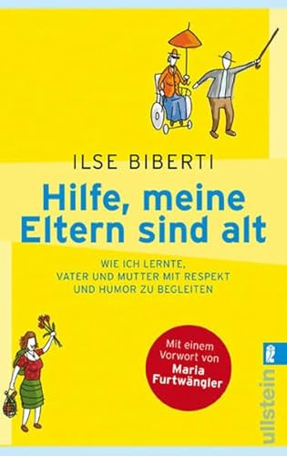 Hilfe, meine Eltern sind alt: Wie ich lernte, Vater und Mutter mit Respekt und Humor zu begleiten (Ullstein Sachbuch)