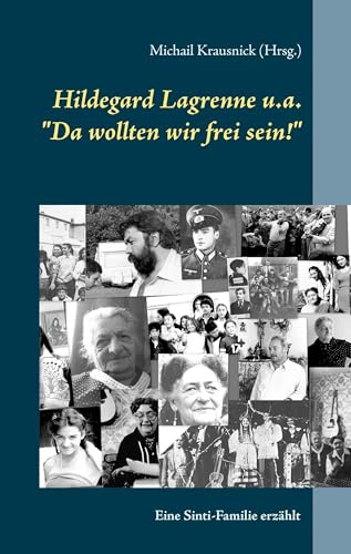 Hildegard Lagrenne u.a.Da wollten wir frei sein!: Eine Sinti-Familie erzählt