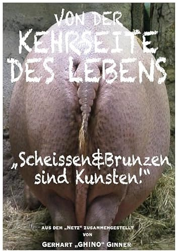 von der Kehrseite des Lebens: Scheissen & Brunzen sind Kunsten!