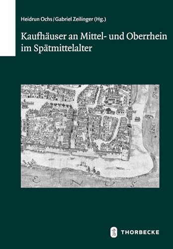 Kaufhäuser an Mittel- und Oberrhein im Spätmittelalter (Schriften zur südwestdeutschen Landeskunde, Band 80)