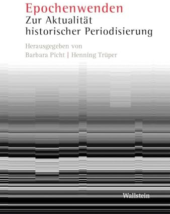 Epochenwenden: Zur Aktualität historischer Periodisierung (Literatur- und Kulturforschung. Schriftenreihe des ZfL)