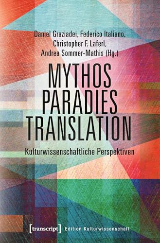 Mythos - Paradies - Translation: Kulturwissenschaftliche Perspektiven (Edition Kulturwissenschaft)