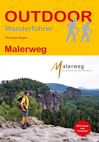 Malerweg: Unterwegs auf dem Fernwanderweg: Wanderrouten, Wegbeschreibung, Reise-Infos und GPS-Tracks für die Wanderung (Outdoor Wanderführer)