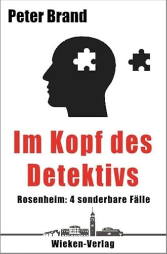 Im Kopf des Detektivs: Rosenheim: 4 sonderbare Fälle (Ein Rosenheim- Krimi, Band 5)