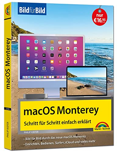 macOS 12 Monterey Bild für Bild - die Anleitung in Bilder - ideal für Einsteiger, Umsteiger und Fortgeschrittene: für alle MAC - Modelle geeignet