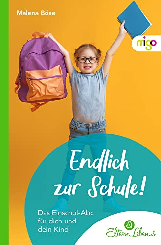 Endlich zur Schule!: Das Einschul-Abc für dich und dein Kind. Umfassender und praxisnaher Ratgeber für Eltern und Angehörige über den Übergang ... und Schulanfang (Die ElternLeben-Kollektion)