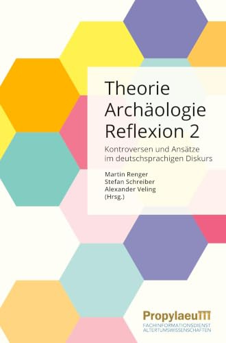 Theorie | Archäologie | Reflexion 2: Kontroversen und Ansätze im deutschsprachigen Diskurs (Theoriedenken in der Archäologie: (TidA))