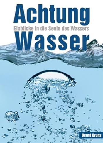 Achtung Wasser: Einblicke in die Seele des Wassers