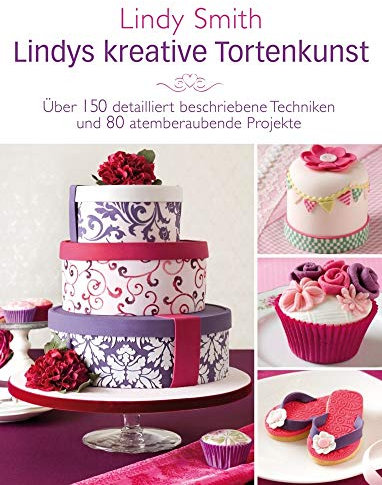 Lindys kreative Tortenkunst - Motivtorten-Basics für Anfänger und Fortgeschrittene von Englands Expertin Nr. 1