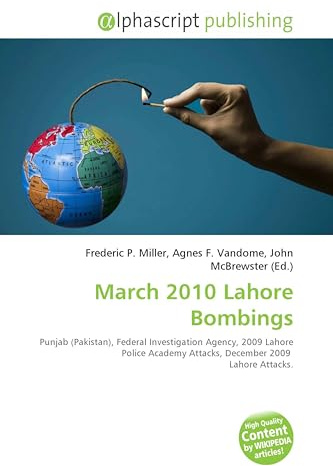 March 2010 Lahore Bombings: Punjab (Pakistan), Federal Investigation Agency, 2009 Lahore Police Academy Attacks, December 2009 Lahore Attacks.