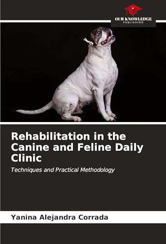 Rehabilitation in the Canine and Feline Daily Clinic: Techniques and Practical Methodology