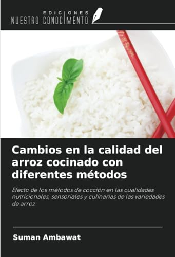 Cambios en la calidad del arroz cocinado con diferentes métodos: Efecto de los métodos de cocción en las cualidades nutricionales, sensoriales y culinarias de las variedades de arroz