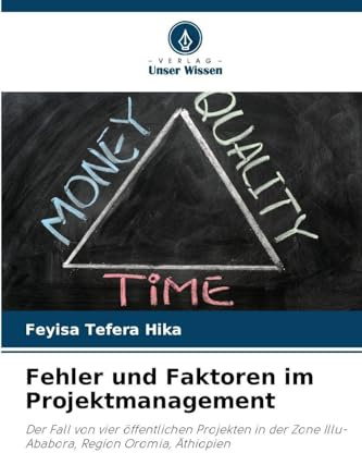 Fehler und Faktoren im Projektmanagement: Der Fall von vier öffentlichen Projekten in der Zone Illu-Ababora, Region Oromia, Äthiopien