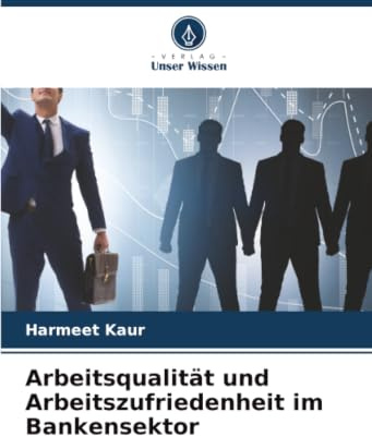 Arbeitsqualität und Arbeitszufriedenheit im Bankensektor