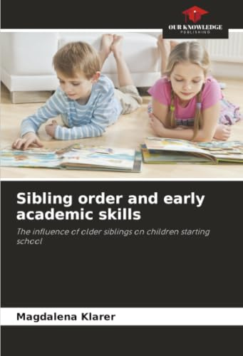 Sibling order and early academic skills: The influence of older siblings on children starting school