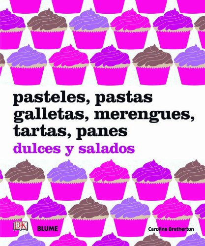 Pasteles, pastas, galletas, merengues, tartas, panes : dulces y salados