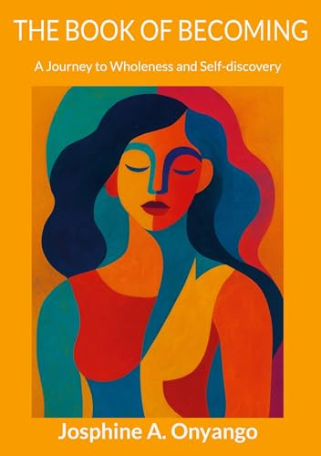 The Book Of Becoming: A Journey to Wholeness and Self-discovery